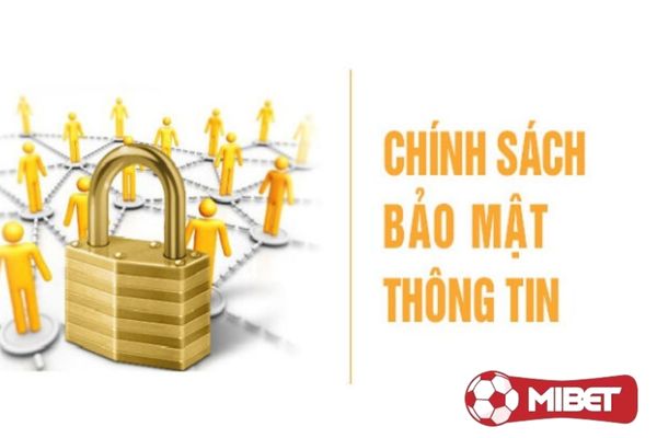 chinh sach bao mat nha cai la gi Điều kiện bảo mật của nhà cái MIBET thường liên quan đến vấn đề thu thập thông tin